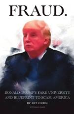 Fraud: DONALD TRUMP's FAKE UNIVERSITY AND BLUEPRINT TO SCAM AMERICA