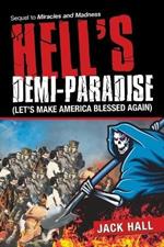 Hell's Demi-Paradise (Let's Make America Blessed Again): Sequel to Miracles and Madness