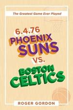 6.4.76 Phoenix Suns Vs. Boston Celtics: The Greatest Game Ever Played