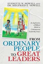 From Ordinary People to Great Leaders: An Application of Biblical Models to Contemporary Leadership Issues