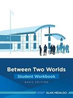 Between Two Worlds Student Workbook: Basic Edition