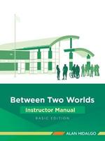 Between Two Worlds Instructor Manual: Basic Edition