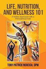 Life, Nutrition, and Wellness 101: A Holistic Approach with a Philosophical Twist