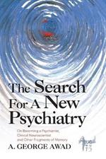 The Search for a New Psychiatry: On Becoming a Psychiatrist, Clinical Neuroscientist and Other Fragments of Memory