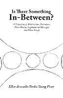 Is There Something In-Between?: A Collection of Meditations, Devotions, Prose Poetry, Inspirational Messages and Short Essays