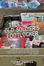 Tales from an Old Soldier's Footlocker: Stories written on Sleepless nights by a Sailor, Soldier, AG Advisor, Military Intelligence Agent, Senior Foreign Field Advisor, Teacher, Army Ranger. Logan Barbee