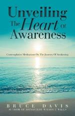 Unveiling the Heart of Awareness: Contemplative Meditations on the Journey of Awakening