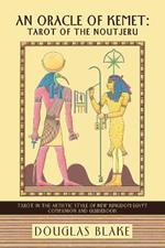 An Oracle of Kemet: Tarot of the Noutjeru: Tarot in the Artistic Style of New Kingdom Egypt Companion and Guidebook