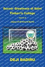 Soccer Greatness at Saint Finbarr's College (Volume Ii): Legacy of All-Around Sports