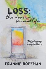 Loss: The Doorway to New LIfe: 365 Days of Inspiration