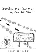 Survival of a Black Man: Against all Odds: Welcome to So-Low