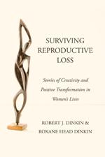 Surviving Reproductive Loss: Stories of Creativity and Positive Transformation in Women's Lives