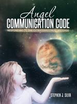 Angel Communication Code: Responding to the Extraterrestrial Message