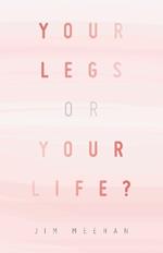 Your Legs or Your Life?