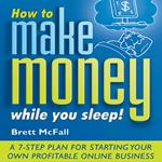 How to Make Money While you Sleep!