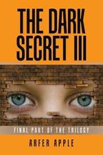The Dark Secret Iii: Final Part of the Trilogy