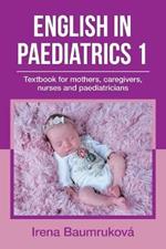 English in Paediatrics 1: Textbook for Mothers, Caregivers, Nurses and Paediatricians