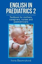 English in Paediatrics 2: Textbook for Mothers, Babysitters, Nurses, and Paediatricians