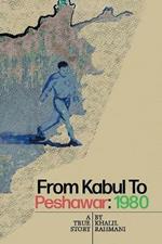 From Kabul to Peshawar: 1980: A True Story