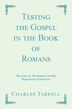 Testing the Gospel in the Book of Romans: The Letter to the Romans and the Supersession Controversy