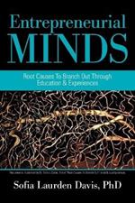 Entrepreneurial Minds: Root Causes to Branch out Through Education & Experiences