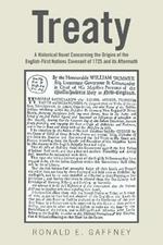 Treaty: A Historical Novel Concerning the Origins of the English-First Nations Covenant of 1725 and Its Aftermath