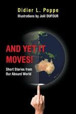 And yet It Moves!: Short Stories from Our Absurd World