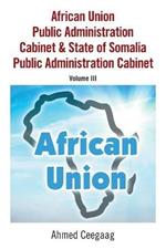 African Union Public Administration Cabinet & State of Somalia Public Administration Cabinet: Volume Iii