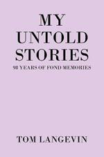 My Untold Stories: 98 Years of Fond Memories