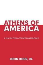 Athens of America: A Play in Two Acts with an Epilogue