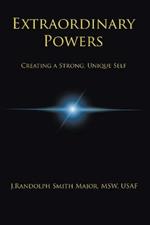 Extraordinary Powers: Creating a Strong Unique Self