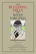 The Bleeding Hills of West Virginia: An Authentic Novel About the Impoverishment of Appalachian Families by Ruthless Big Business