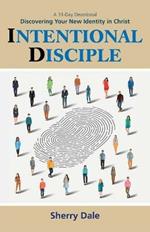 Intentional Disciple: Discovering Your New Identity in Christ