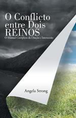 O Conflicto Entre Dois Reinos: O Manual Completo Da Oracao E Intercessao