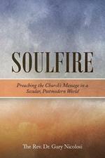 Soulfire: Preaching the Church's Message in a Secular, Postmodern World