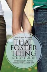 That Foster Thing Study Guide: Guiding Young Women Through the Game of Love