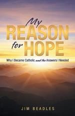 My Reason for Hope: Why I Became Catholic and the Answers I Needed