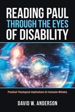 Reading Paul Through the Eyes of Disability: Practical Theological Implications for Inclusive Ministry