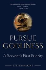 Pursue Godliness: A Servant's First Priority