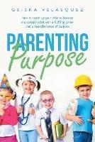 Parenting Purpose: How to Coach up Your Child to Become a Successful Adult with a Fulfilling Career and a Heartfelt Sense of Purpose