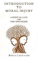 Introduction to Moral Injury: A Spiritual Look for First Responders