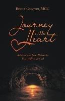 Journey to His Heart: Adventure to New Depths in Your Walk with God