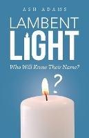 Lambent Light: Who Will Know Their Name?