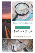 Pray, Hustle, Prosper: The Journey to an Opulent Lifestyle