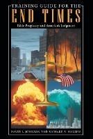 Training Guide for the End Times: Bible Prophecy and America's Judgment