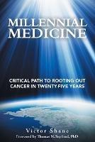 Millennial Medicine: Critical Path to Rooting out Cancer in Twenty-Five Years