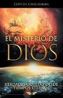 El Misterio De Dios: Verdades Ocultas Desde Tiempos Eternos