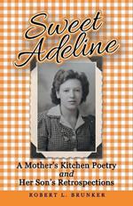 Sweet Adeline: A Mother's Kitchen Poetry and Her Son's Retrospections