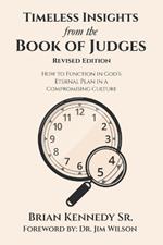 Timeless Insights from the Book of Judges: How to Function in God's Eternal Plan in a Compromising Culture