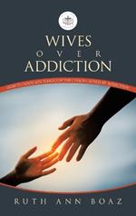 Wives Over Addiction: How to navigate through the Chaos caused by addiction